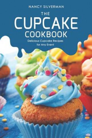 Könyv The Cupcake Cookbook: Delicious Cupcake Recipes for Any Event Nancy Silverman