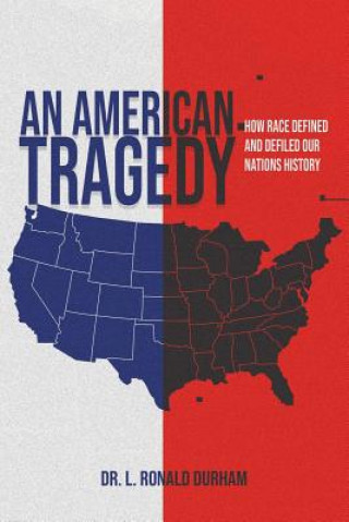 Książka An American Tragedy: How Race Defined And Defiled Our Nations History L. Ronald Durham