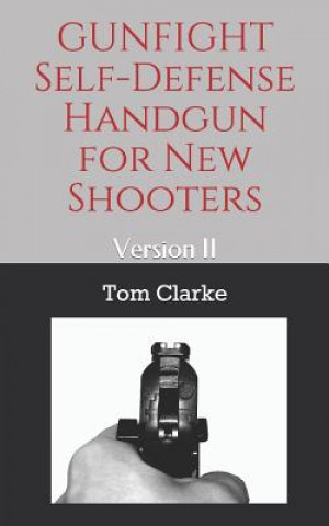 Könyv GUNFIGHT Self-Defense Handgun for New Shooters: Version II Tom Clarke