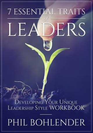 Βιβλίο 7 Essential Traits of Leaders: Developing Your Unique Leadership Style Workbook Michael Corvin