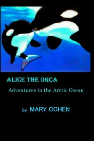 Kniha Alice the Orca Mary Cohen