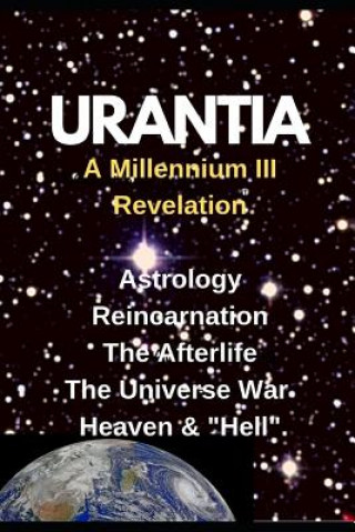 Carte URANTIA- A Millennium III Revelation: Astrology-Re-incarnation- Afterlife- Anonymous Contact Subject