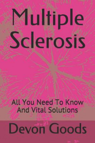 Könyv Multiple Sclerosis: All You Need To Know And Vital Solutions Devon Goods
