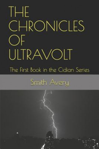 Libro The Chronicles of Ultravolt: The First Book in the Cidian Series Smith Avery