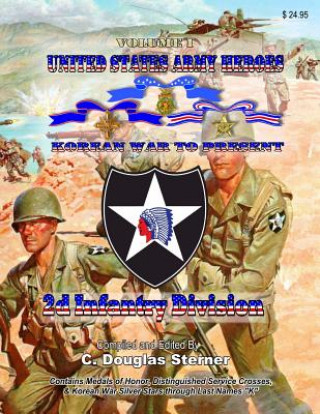 Kniha United States Army Heroes - Korean War to Present: 2d Infantry Division - Volume I C. Douglas Sterner