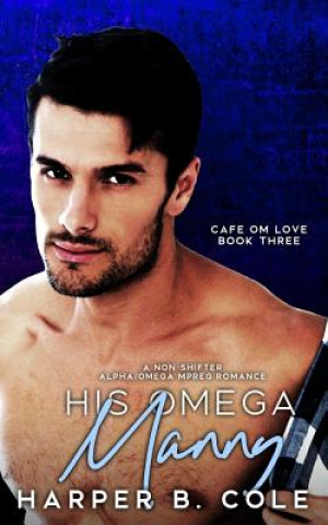 Carte His Omega Manny: Nonshifter MM Mpreg Romance Harper B. Cole