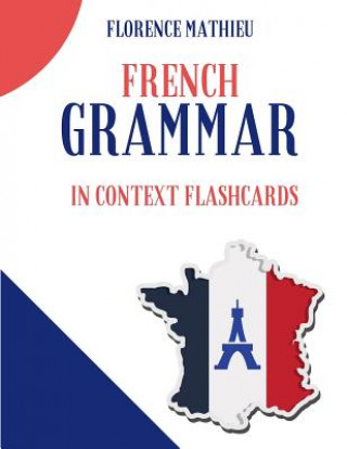Könyv French Grammar in Context Flashcards: French-English flash cards workbook for students children dummies kids and beginners Florence Mathieu