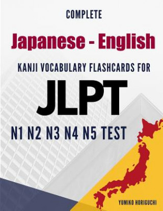Книга Complete Japanese - English Kanji Vocabulary Flashcards for JLPT N1 N2 N3 N4 N5 Test: Practice Japanese Language Proficiency Test Workbook Yumiko Horiguchi