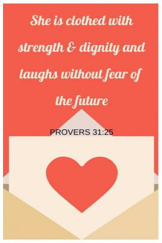 Carte She Is Clothed With Strength and Dignity and Laughs Without Fear Of The Future Proverbs 31: 25 Grateful Heart Blessings