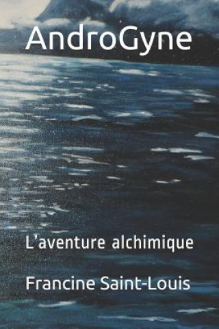 Książka AndroGyne: L'aventure alchimique Francine Saint-Louis