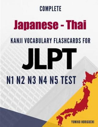 Kniha Complete Japanese - Thai Kanji Vocabulary Flashcards for JLPT N1 N2 N3 N4 N5 Test: Practice Japanese Language Proficiency Test Workbook Yumiko Horiguchi