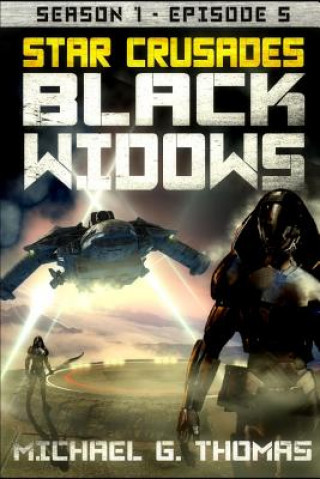 Kniha Star Crusades: Black Widows - Season 1: Episode 5 Michael G. Thomas