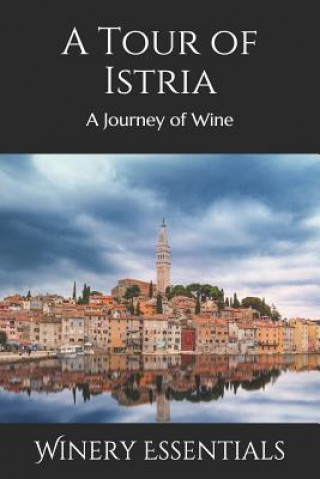 Книга A Tour of Istria: A Journey of Wine Winery Essentials