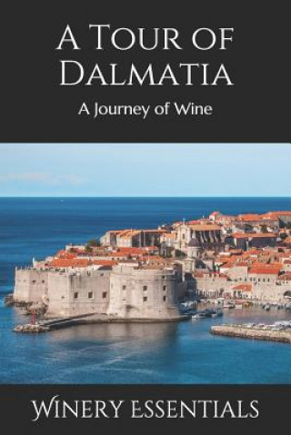 Kniha A Tour of Dalmatia: A Journey of Wine Winery Essentials