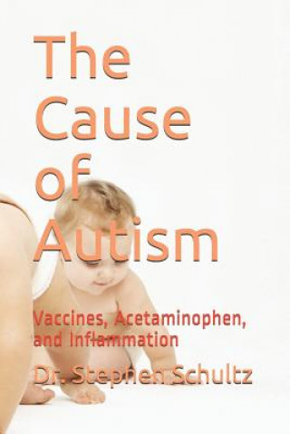 Kniha The Cause of Autism: Vaccines, Acetaminophen, and Inflammation Schultz