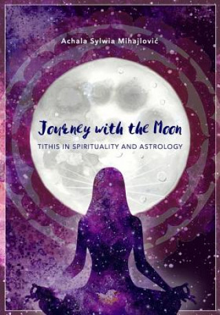 Buch Journey with the Moon: Tithis in Spirituality and Astrology Achala Sylwia Mihajlovic