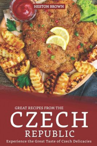 Kniha Great Recipes from the Czech Republic: Experience the Great Taste of Czech Delicacies Heston Brown