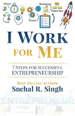 Buch I Work for Me: 7 Steps for Successful Entrepreneurship Snehal R. Singh
