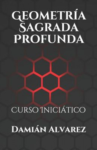 Kniha Geometría Sagrada Profunda: Curso Iniciático Damian Alvarez