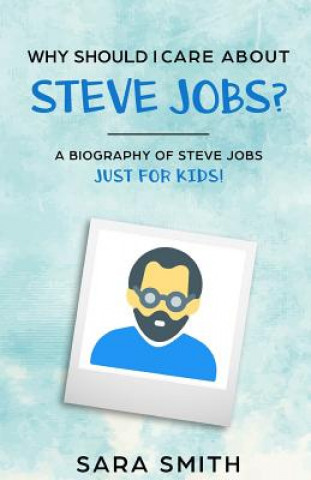 Kniha Why Should I Care About Steve Jobs?: A Biography of Steve Jobs Just for Kids! Historycaps