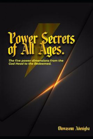 Książka POWER SECRETS of ALL AGES!: The Five Power Dimensions from the God Head to the Redeemed Oluwaseun Adenigba