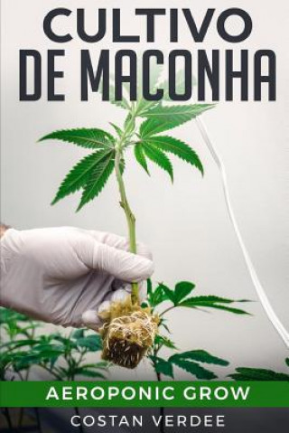 Kniha Cultivo De Maconha: Aeroponic Grow Costan Verdee