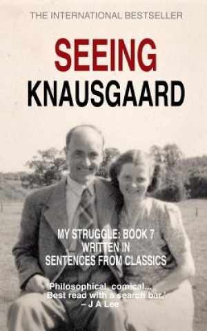 Carte Seeing Knausgaard: My Struggle: Book 7 Written in Sentences from Classics Jeff Lee