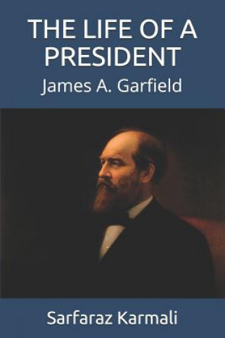 Könyv The Life of a President: James A. Garfield Sarfaraz Karmali