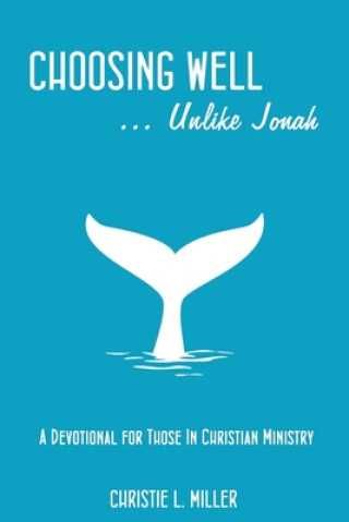 Knjiga Choosing Well.....unlike Jonah Christie L. Miller