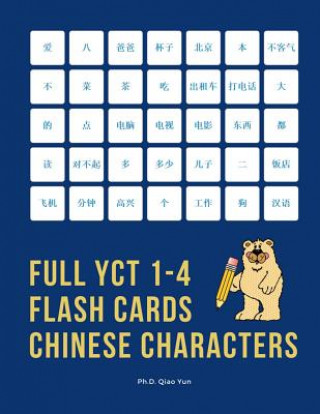 Kniha Full YCT 1-4 Flash Cards Chinese Characters: Easy and fun to remember Mandarin Characters with complete YCT level 1,2,3,4 vocabulary list (600 flashca Ph. D. Qiao Yun