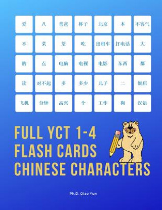 Kniha Full YCT 1-4 Flash Cards Chinese Characters: Easy and fun to remember Mandarin Characters with complete YCT level 1,2,3,4 vocabulary list (600 flashca Ph. D. Qiao Yun