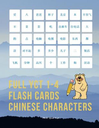 Kniha Full YCT 1-4 Flash Cards Chinese Characters: Easy and fun to remember Mandarin Characters with complete YCT level 1,2,3,4 vocabulary list (600 flashca Ph. D. Qiao Yun