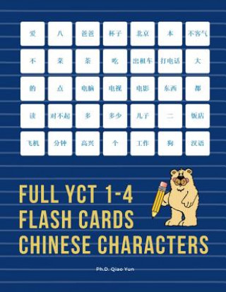 Kniha Full YCT 1-4 Flash Cards Chinese Characters: Easy and fun to remember Mandarin Characters with complete YCT level 1,2,3,4 vocabulary list (600 flashca Ph. D. Qiao Yun