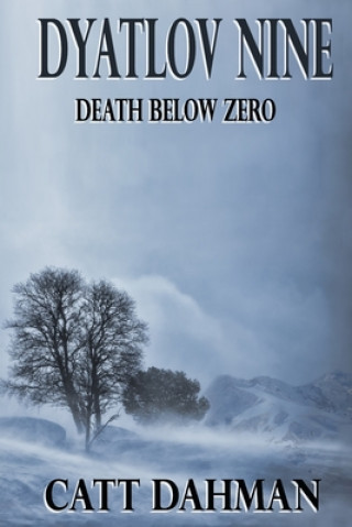 Книга Dyatlov Nine: Death Below Zero Catt Dahman