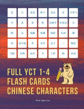 Kniha Full YCT 1-4 Flash Cards Chinese Characters: Easy and fun to remember Mandarin Characters with complete YCT level 1,2,3,4 vocabulary list (600 flashca Ph. D. Qiao Yun