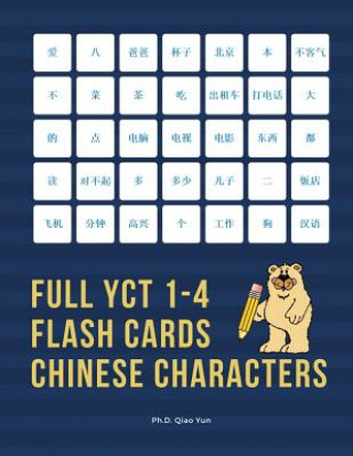 Kniha Full YCT 1-4 Flash Cards Chinese Characters: Easy and fun to remember Mandarin Characters with complete YCT level 1,2,3,4 vocabulary list (600 flashca Ph. D. Qiao Yun