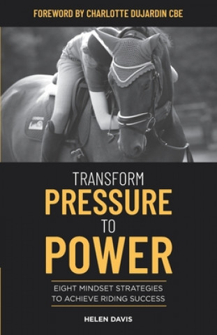 Book Transform Pressure To Power: Eight mindset strategies to achieve riding success Helen Davis