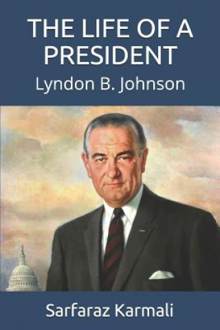 Kniha The Life of a President: Lyndon B. Johnson Sarfaraz Karmali