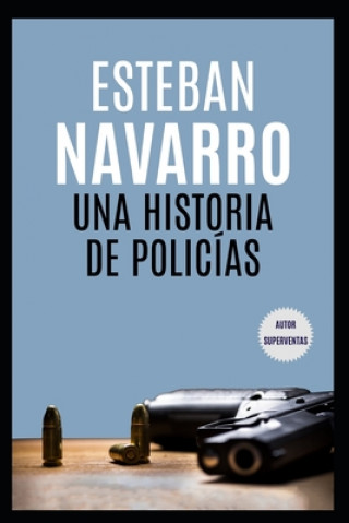 Kniha historia de policias Esteban Navarro