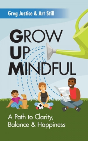 Libro Grow Up Mindful: A Path to Clarity Balance and Happiness Art Still