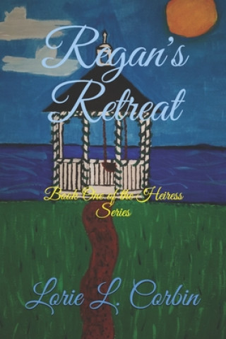 Carte Regan's Retreat: Book One of the Heiress Series Lorie L. Corbin