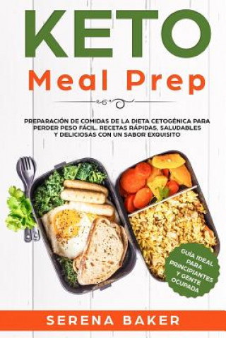 Книга Keto Meal Prep: Preparación de Comidas de la Dieta Cetogénica para Perder Peso Fácil. Recetas Rápidas, Saludables y Deliciosas con un Serena Baker