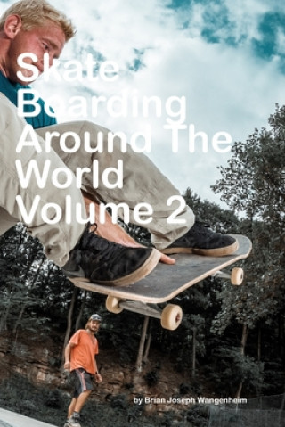 Kniha Skateboarding Around The World: Volume 2: beautiful pictures of skateboarding Brian Joseph Wangenheim
