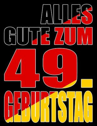 Kniha Alles Gute zum 49. Geburtstag: Besser als eine Geburtstagskarte! Deutsche Flagge Geburtstag Buch mit gezeichneten Seiten, die als Tagebuch oder Notiz Karlon Douglas