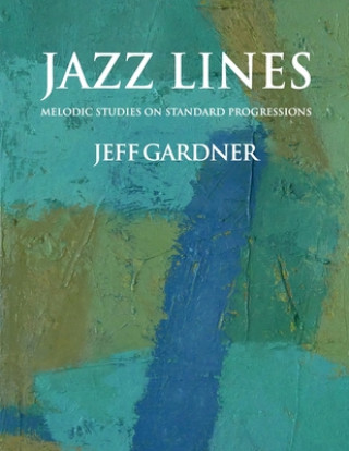 Carte Jazz Lines: Melodic Studies on Standard Progressions Jeff Gardner