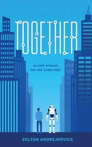 Knjiga Together: AI and Human. On The Same Side. Zoltan Andrejkovics