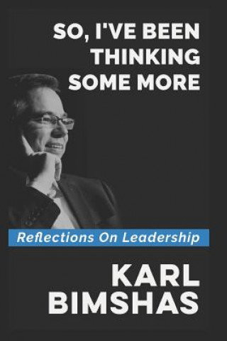 Kniha So, I've Been Thinking Some More: Reflections on Leadership Karl Bimshas