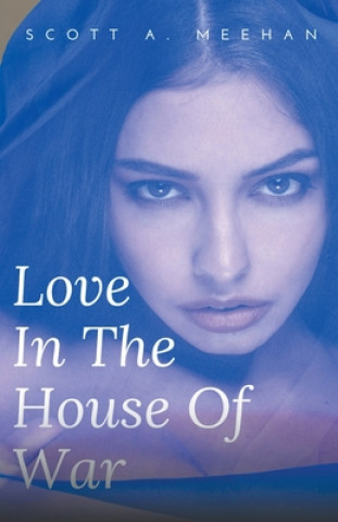 Carte Love In The House Of War Scott Meehan