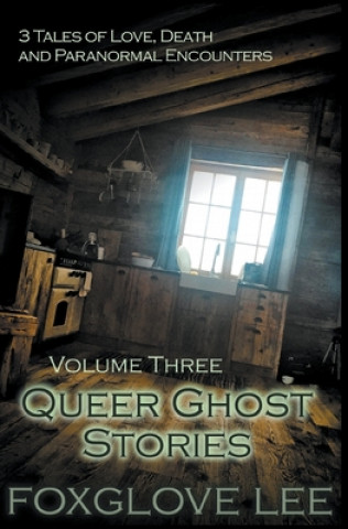 Kniha Queer Ghost Stories Volume Three Foxglove Lee