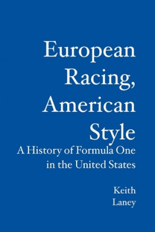 Książka European Racing, American Style: A History of Formula One in the United States Keith Laney